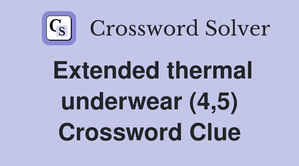 Extended thermal underwear (4,5) Crossword Clue