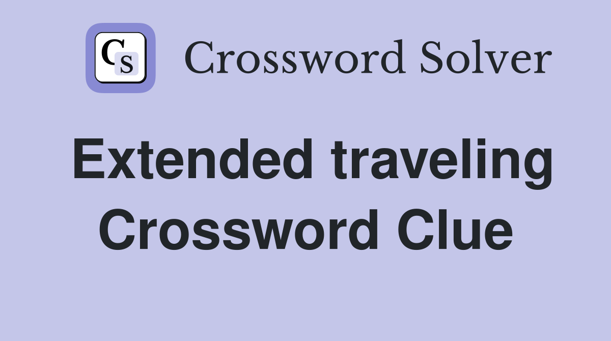 Extended traveling Crossword Clue
