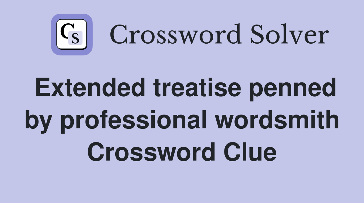 Extended treatise penned by professional wordsmith Crossword Clue