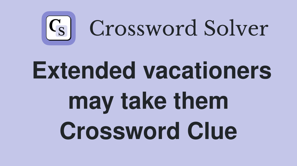 Extended vacationers may take them Crossword Clue