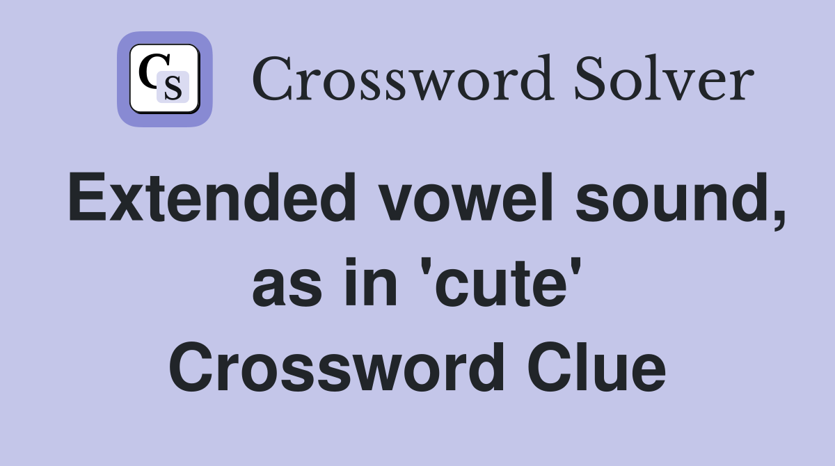 Extended vowel sound, as in 'cute' Crossword Clue