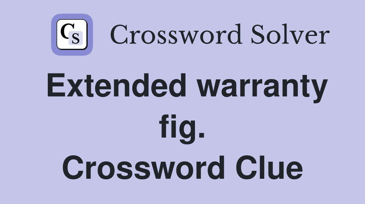 Extended warranty fig. Crossword Clue