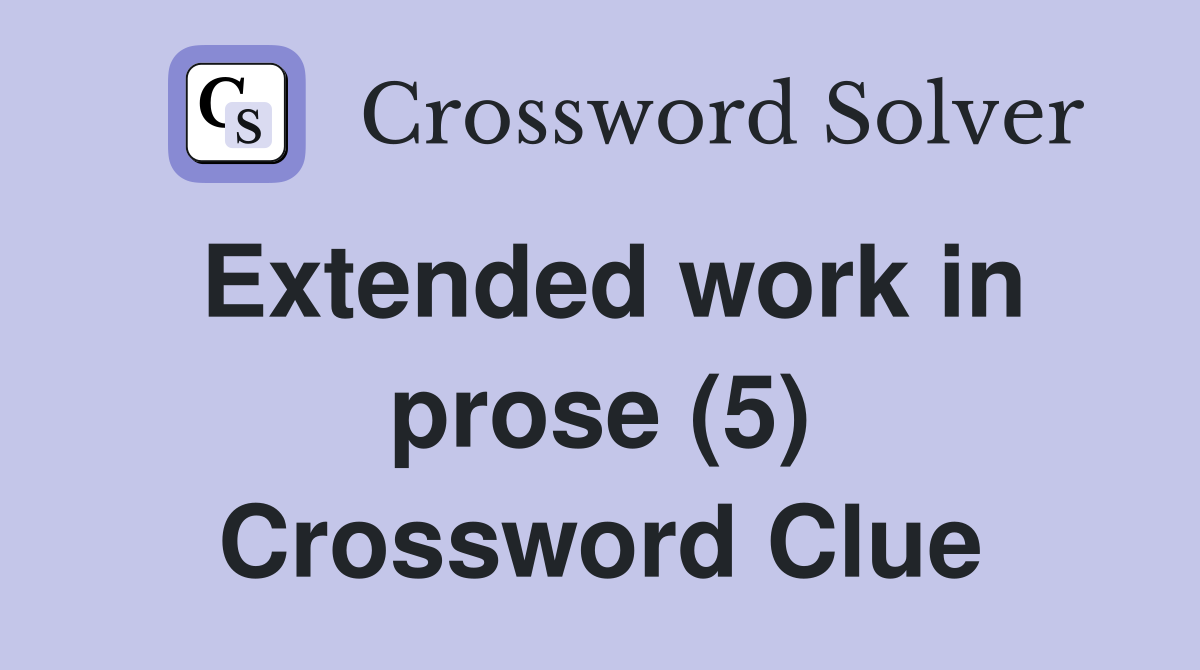 Extended work in prose (5) Crossword Clue