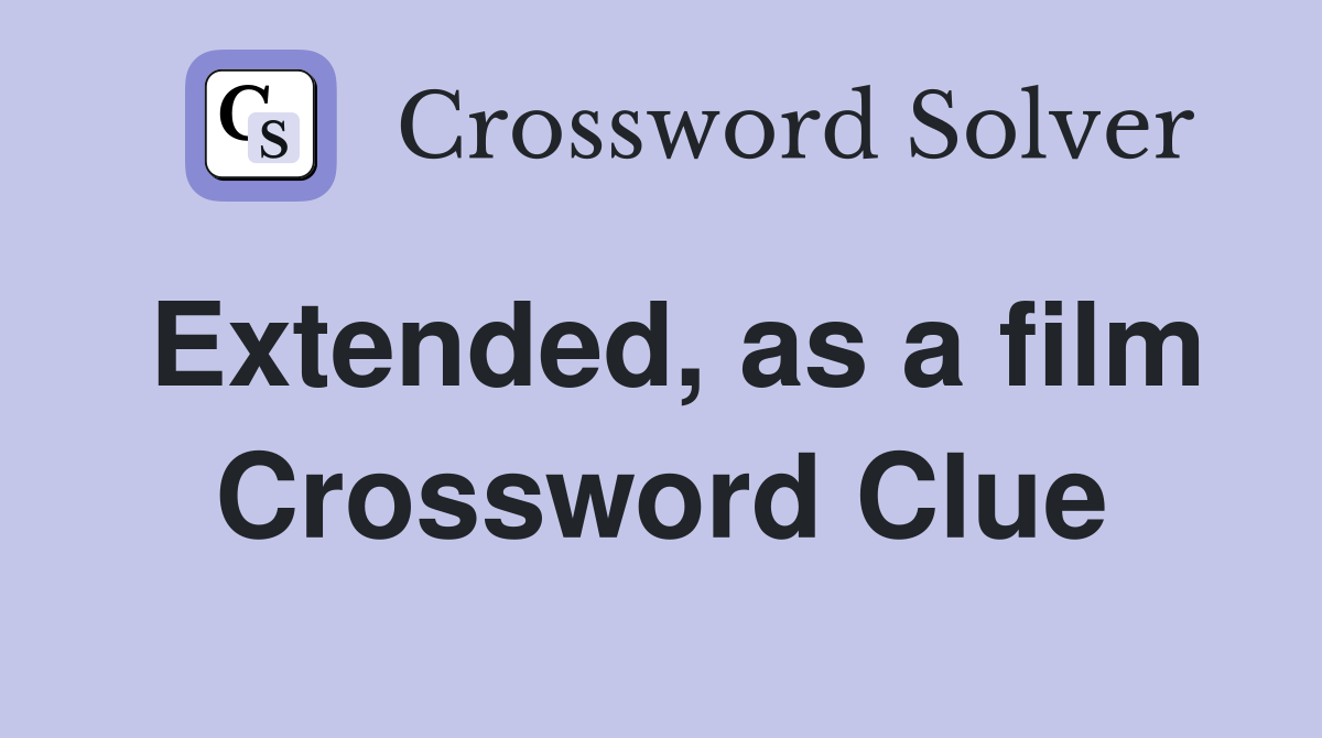 Extended, as a film Crossword Clue