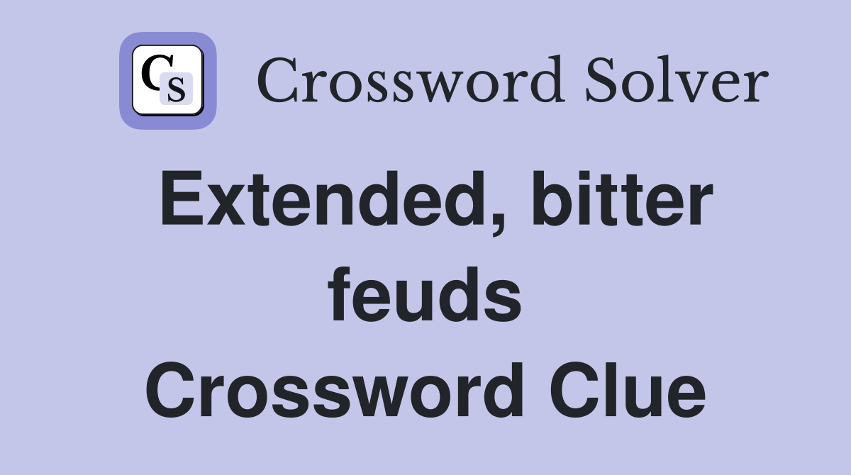 Extended, bitter feuds Crossword Clue