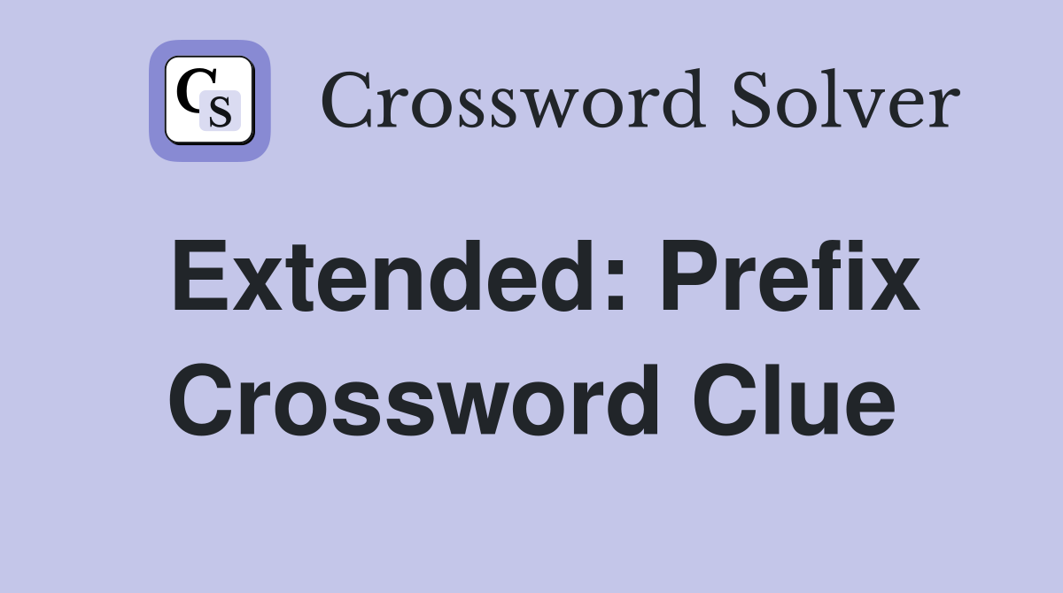 Extended: Prefix Crossword Clue