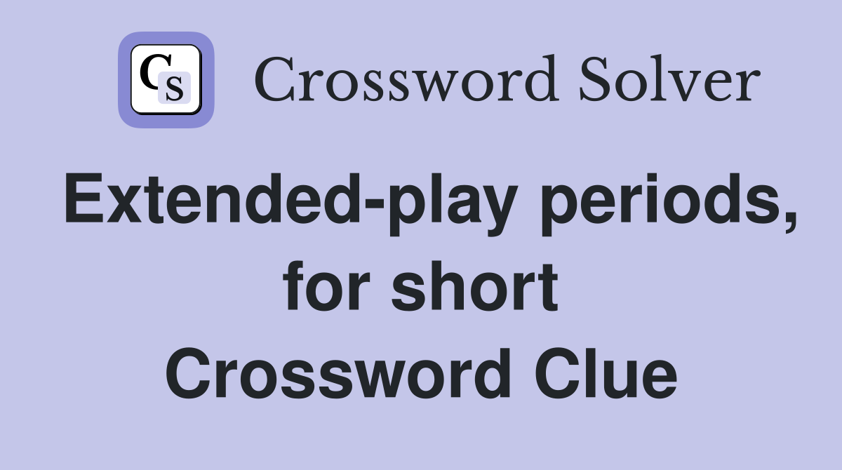 Extended-play periods, for short Crossword Clue
