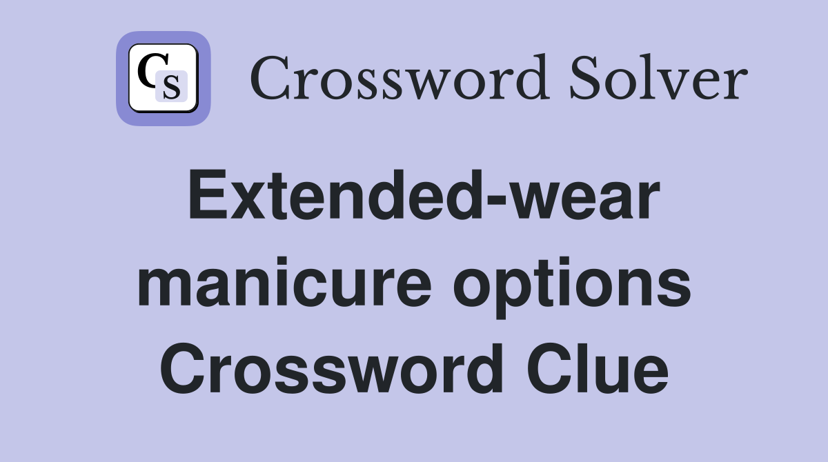 Extended-wear manicure options Crossword Clue