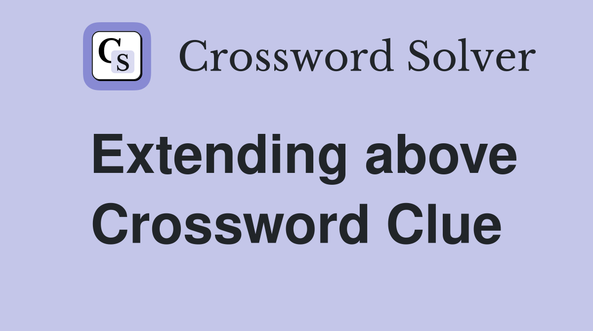 Extending above Crossword Clue