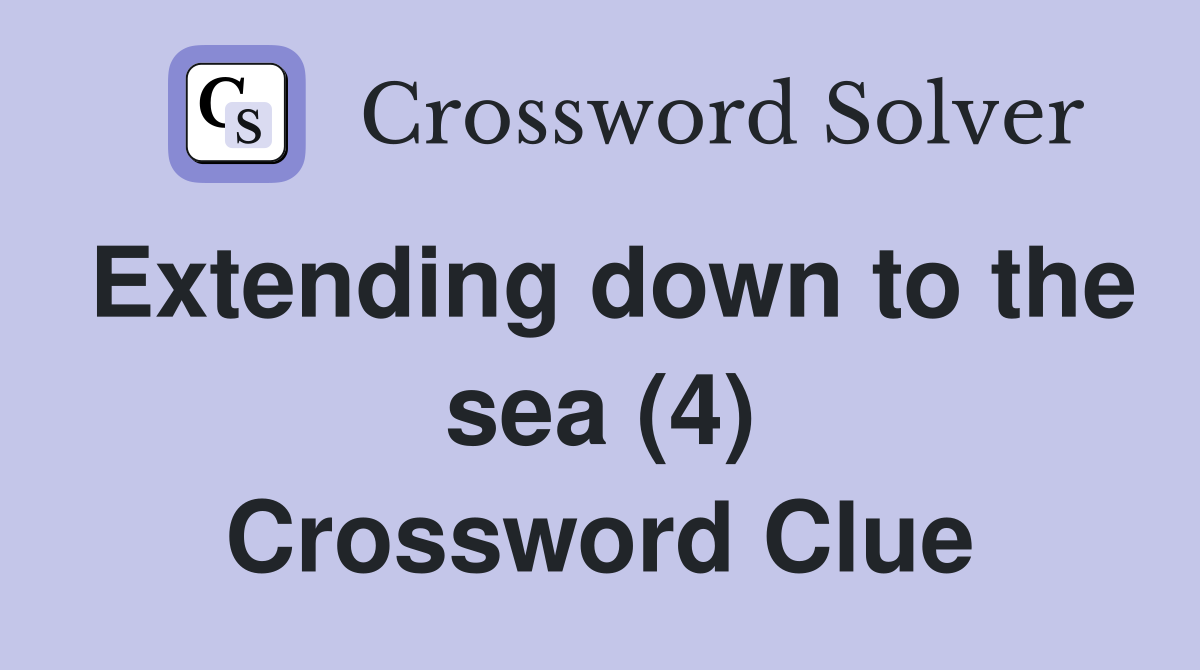 Extending down to the sea (4) Crossword Clue