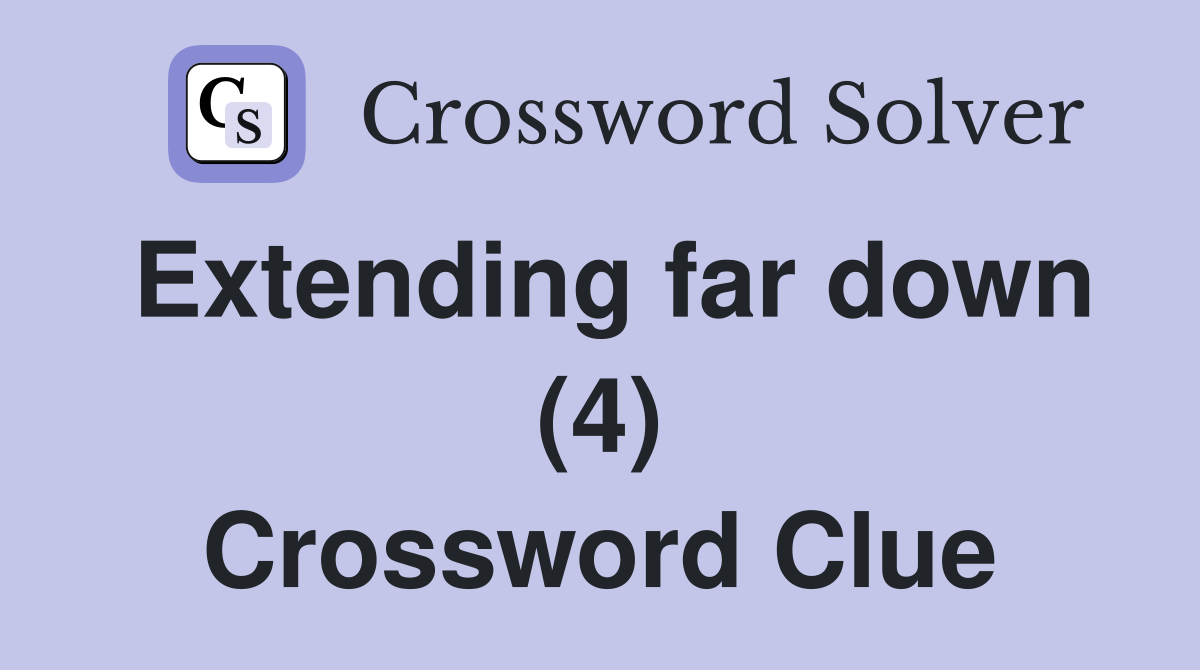 Extending far down (4) Crossword Clue