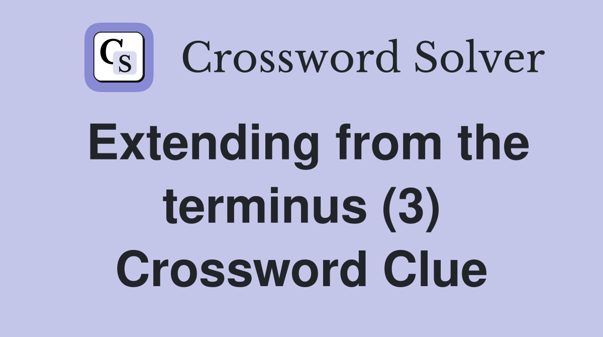 Extending from the terminus (3) Crossword Clue