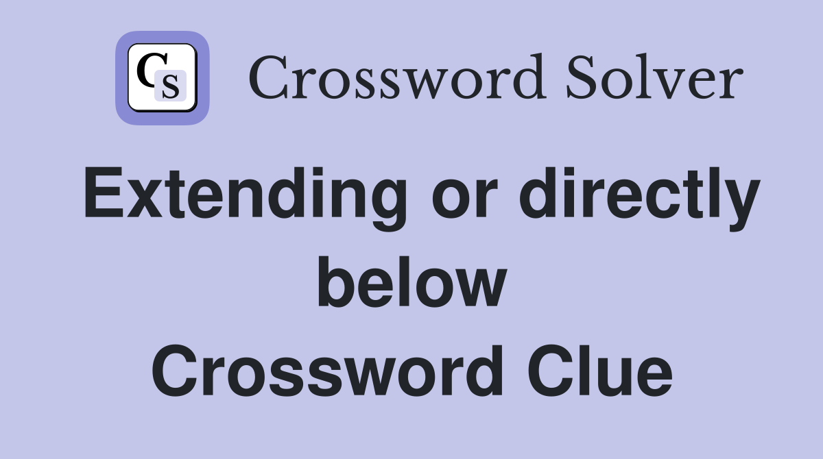 Extending or directly below Crossword Clue