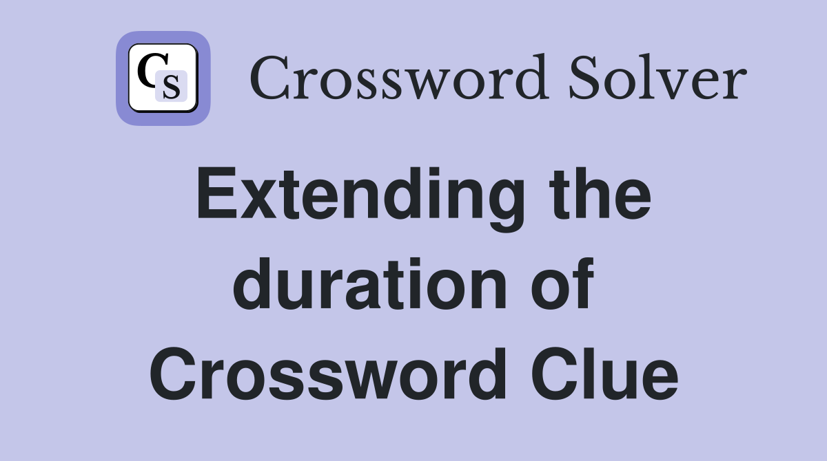 Extending the duration of Crossword Clue