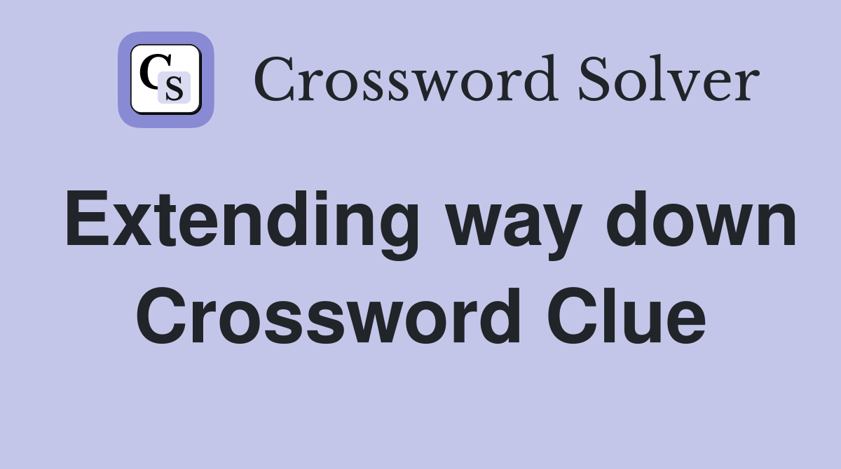 Extending way down Crossword Clue