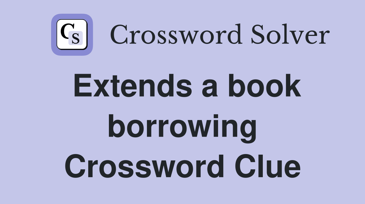 Extends a book borrowing Crossword Clue