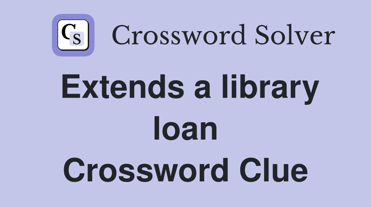 Extends a library loan Crossword Clue