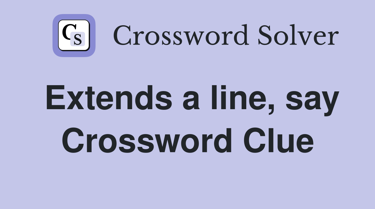 Extends a line, say Crossword Clue