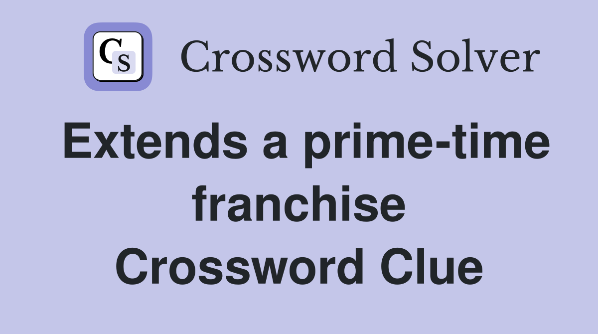 Extends a prime-time franchise Crossword Clue