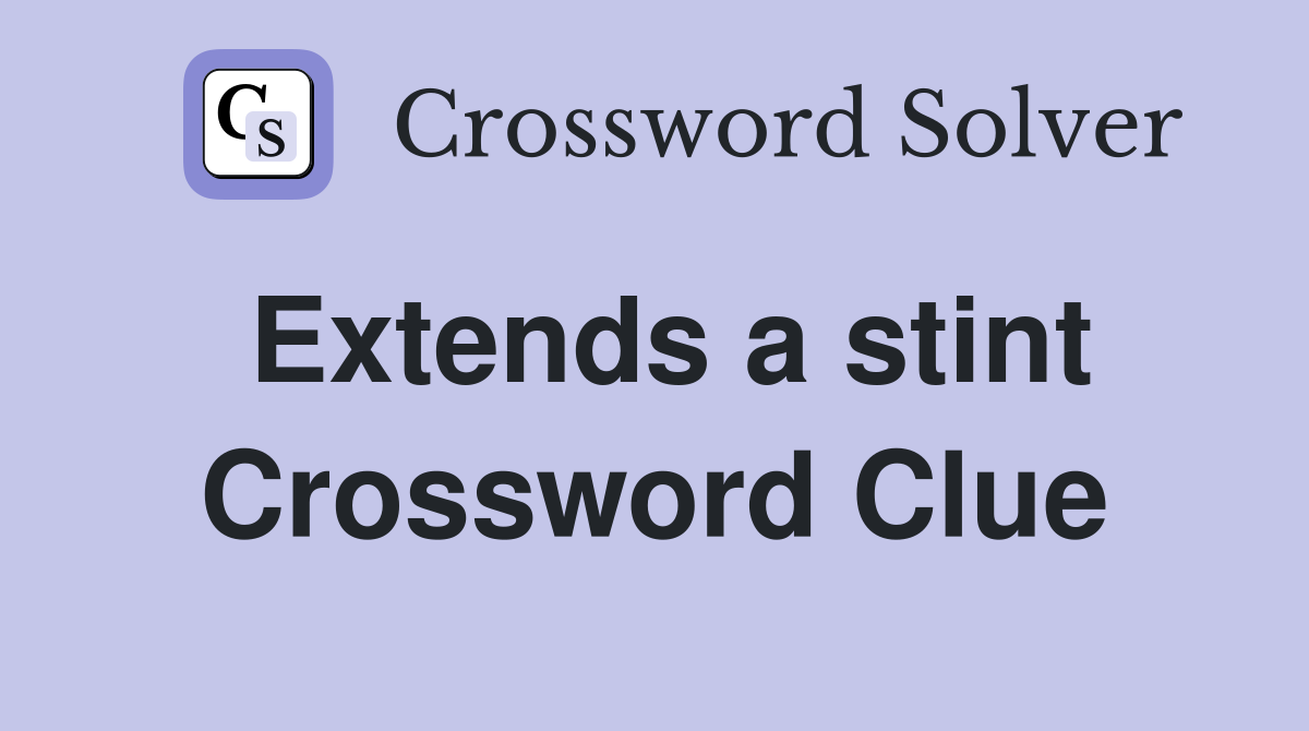 Extends a stint Crossword Clue