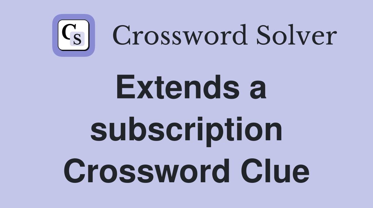 Extends a subscription Crossword Clue