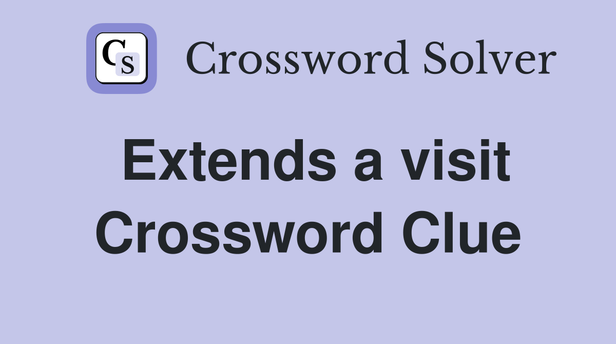 Extends a visit Crossword Clue
