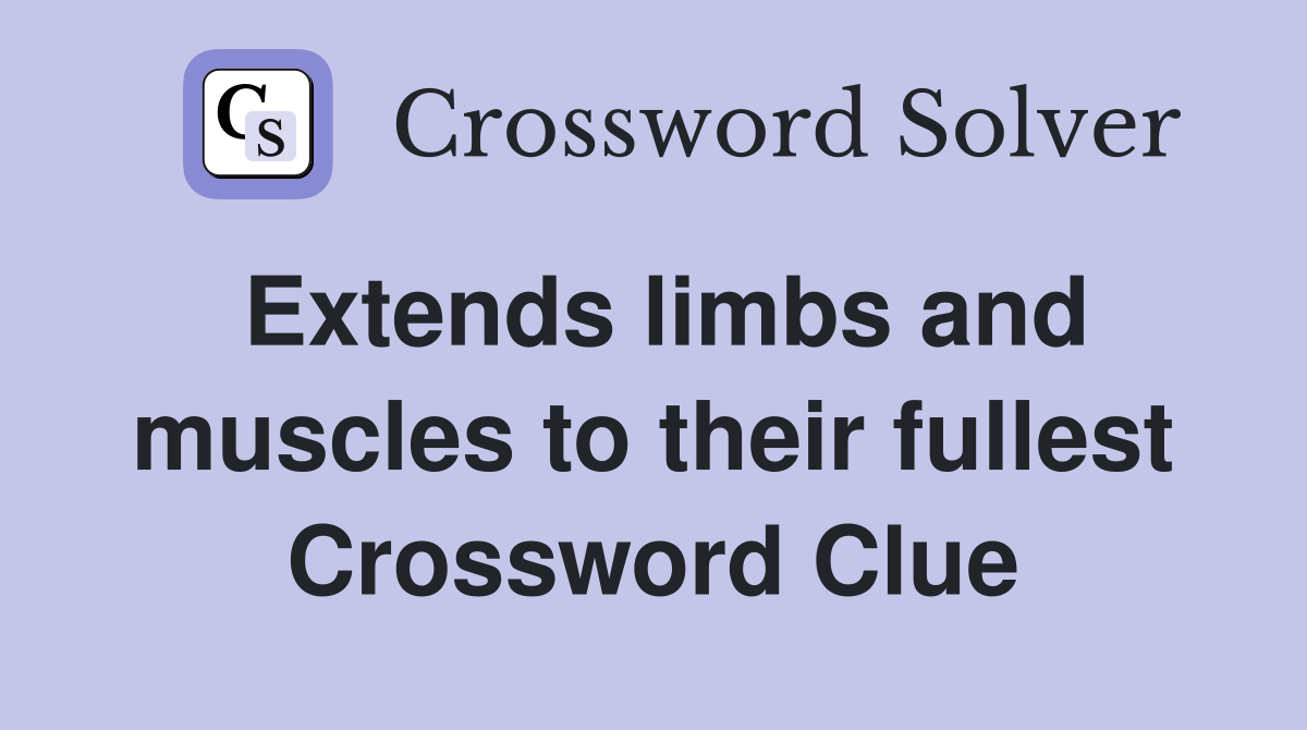 Extends limbs and muscles to their fullest Crossword Clue