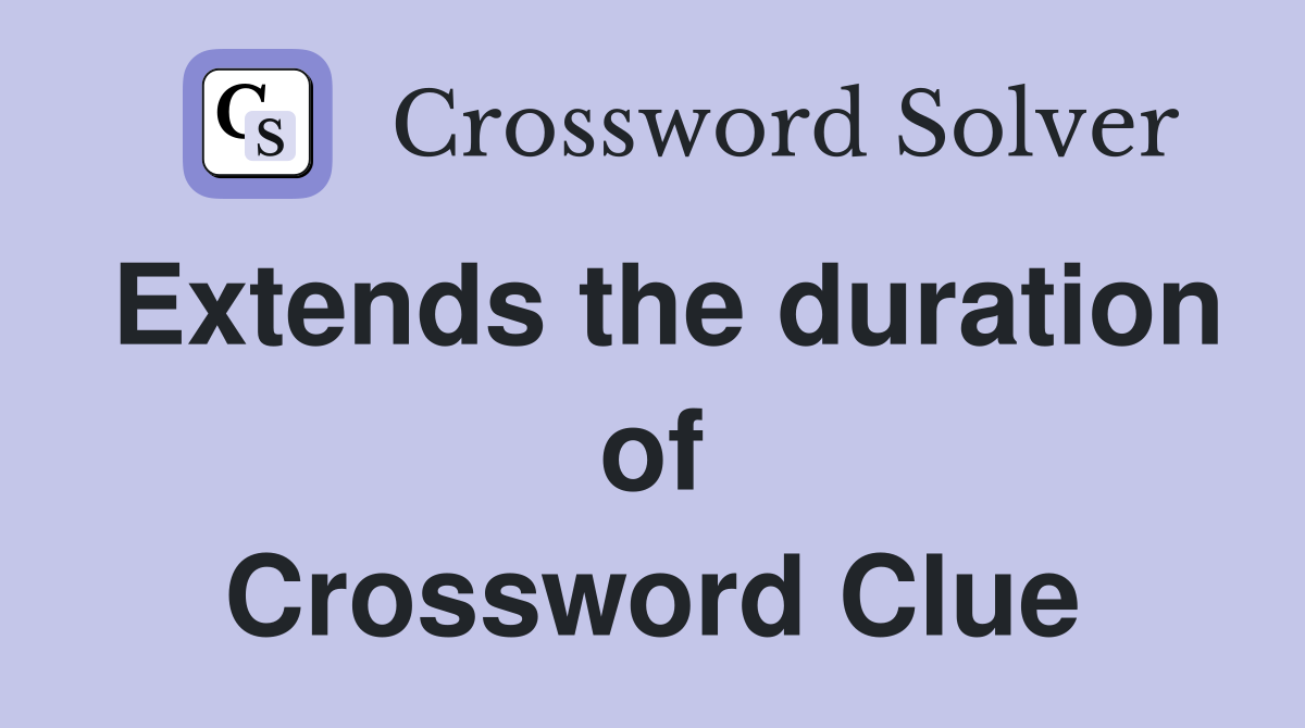 Extends the duration of Crossword Clue