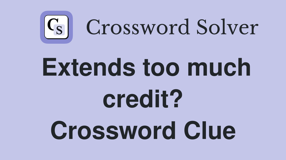 Extends too much credit? Crossword Clue
