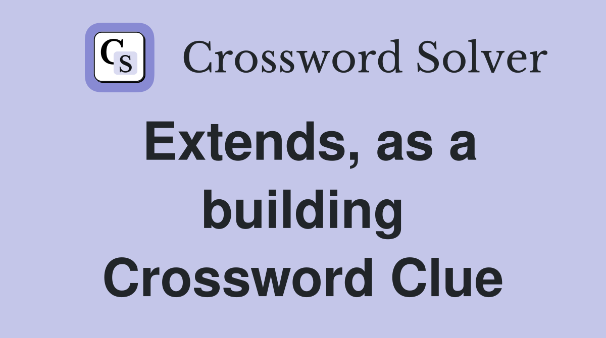 Extends, as a building Crossword Clue