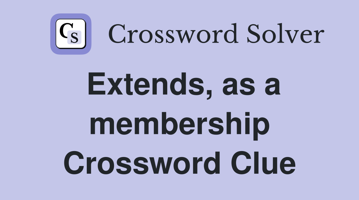 Extends, as a membership Crossword Clue