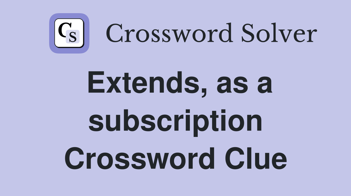 Extends, as a subscription Crossword Clue