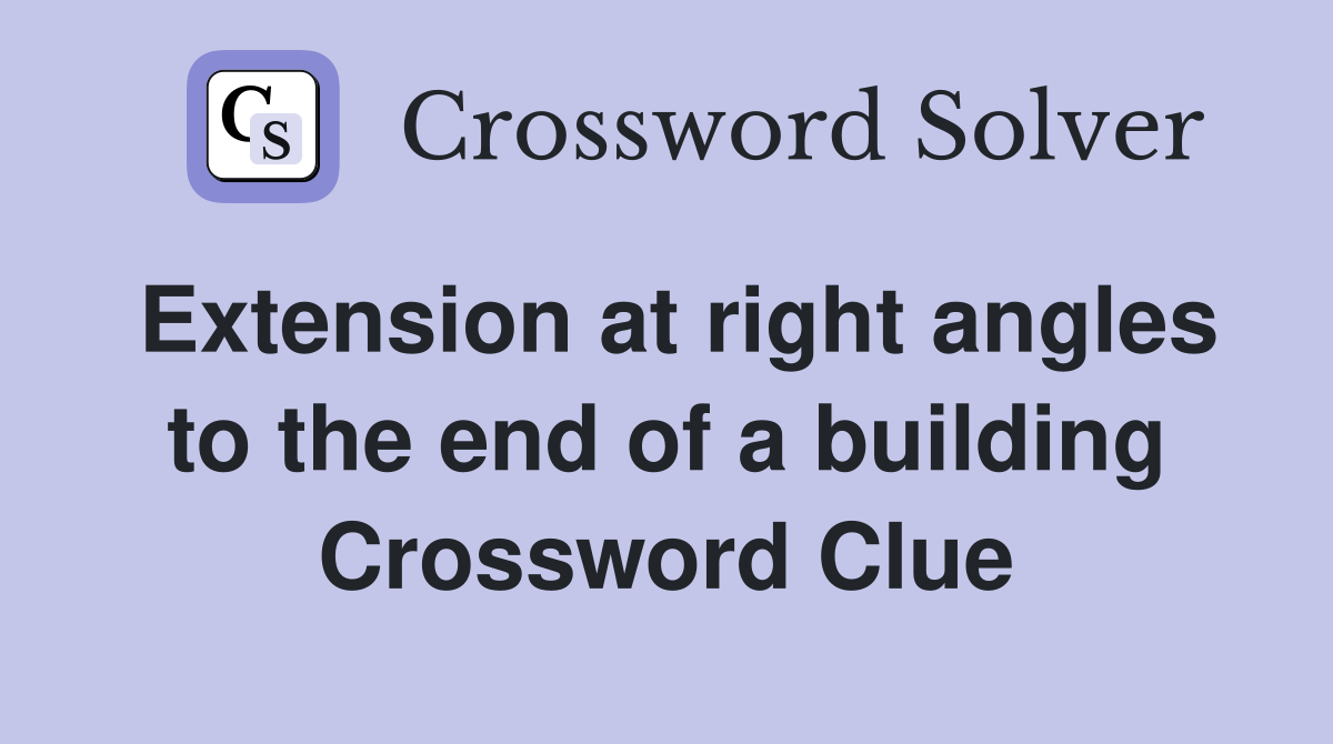 Extension at right angles to the end of a building Crossword Clue