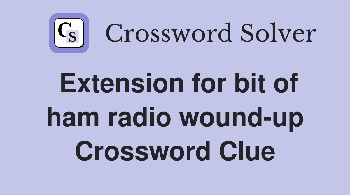 Extension for bit of ham radio wound-up Crossword Clue
