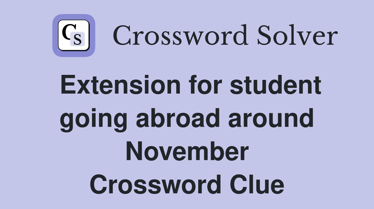 Extension for student going abroad around November Crossword Clue