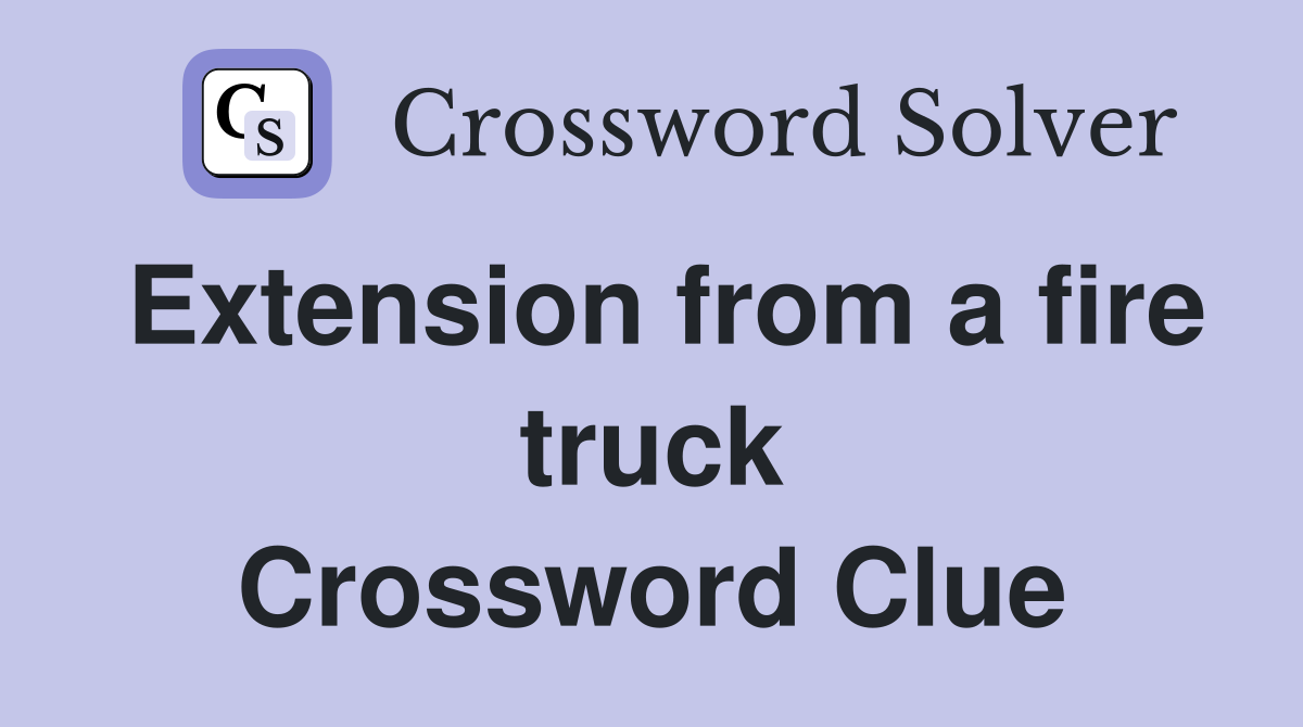 Extension from a fire truck Crossword Clue