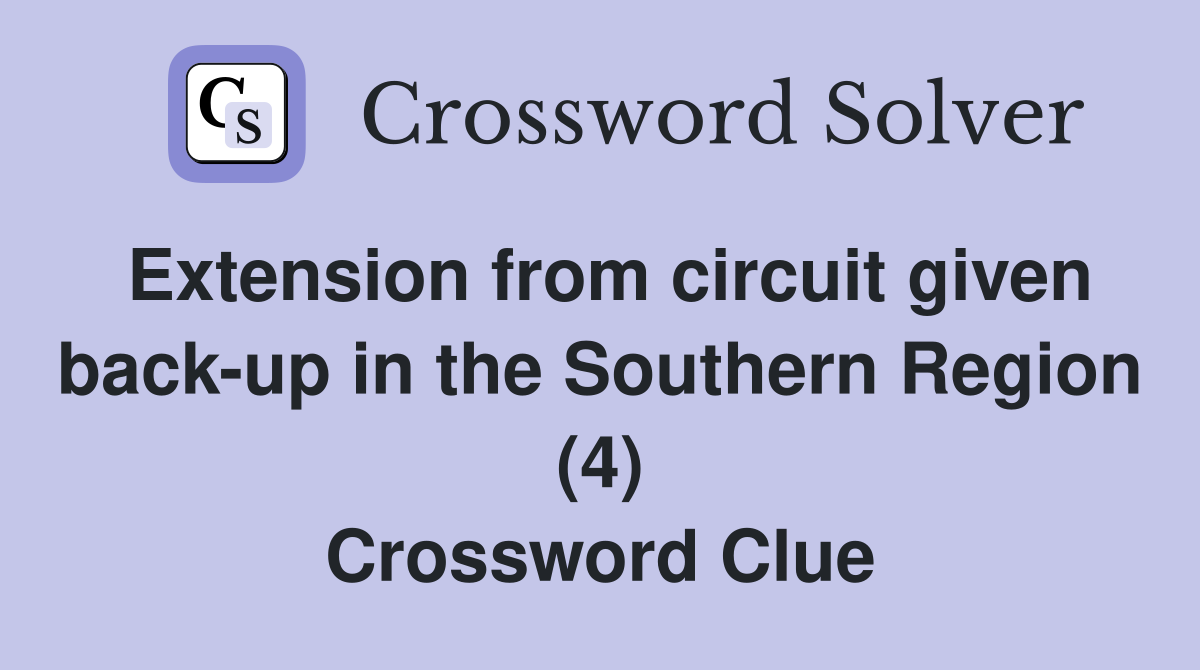 Extension from circuit given back-up in the Southern Region (4) Crossword Clue