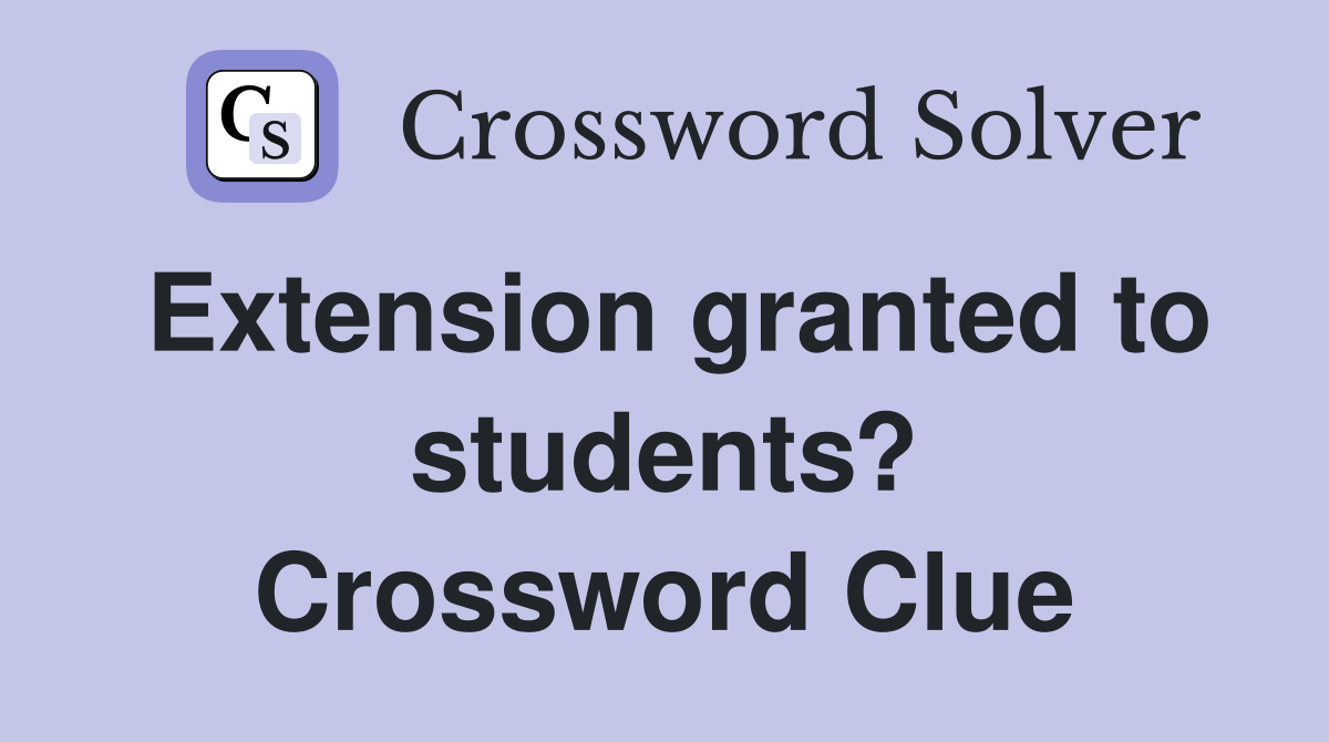 Extension granted to students? Crossword Clue