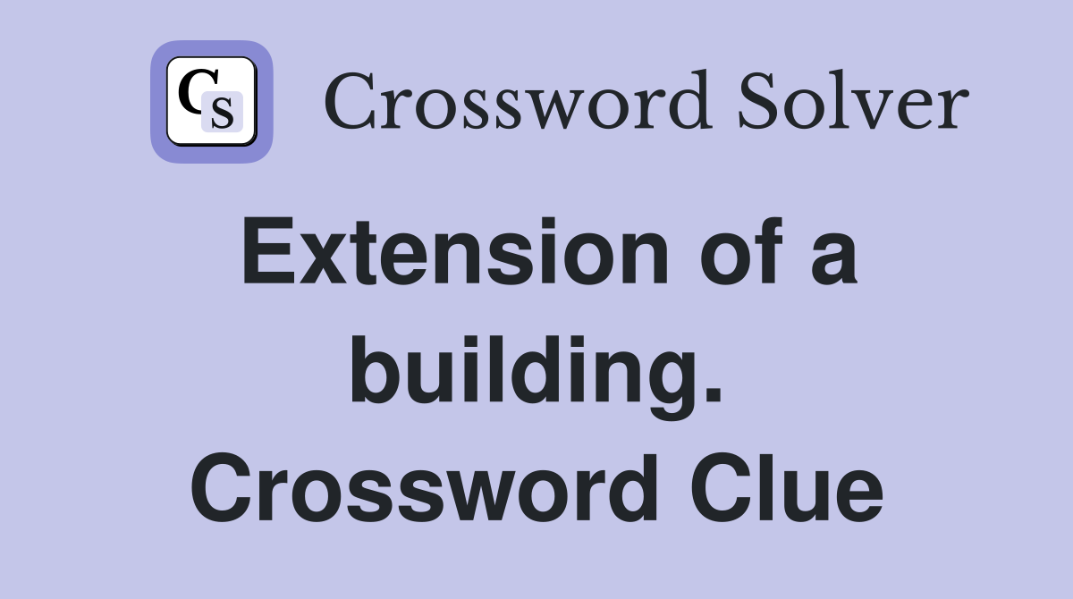 Extension of a building. Crossword Clue