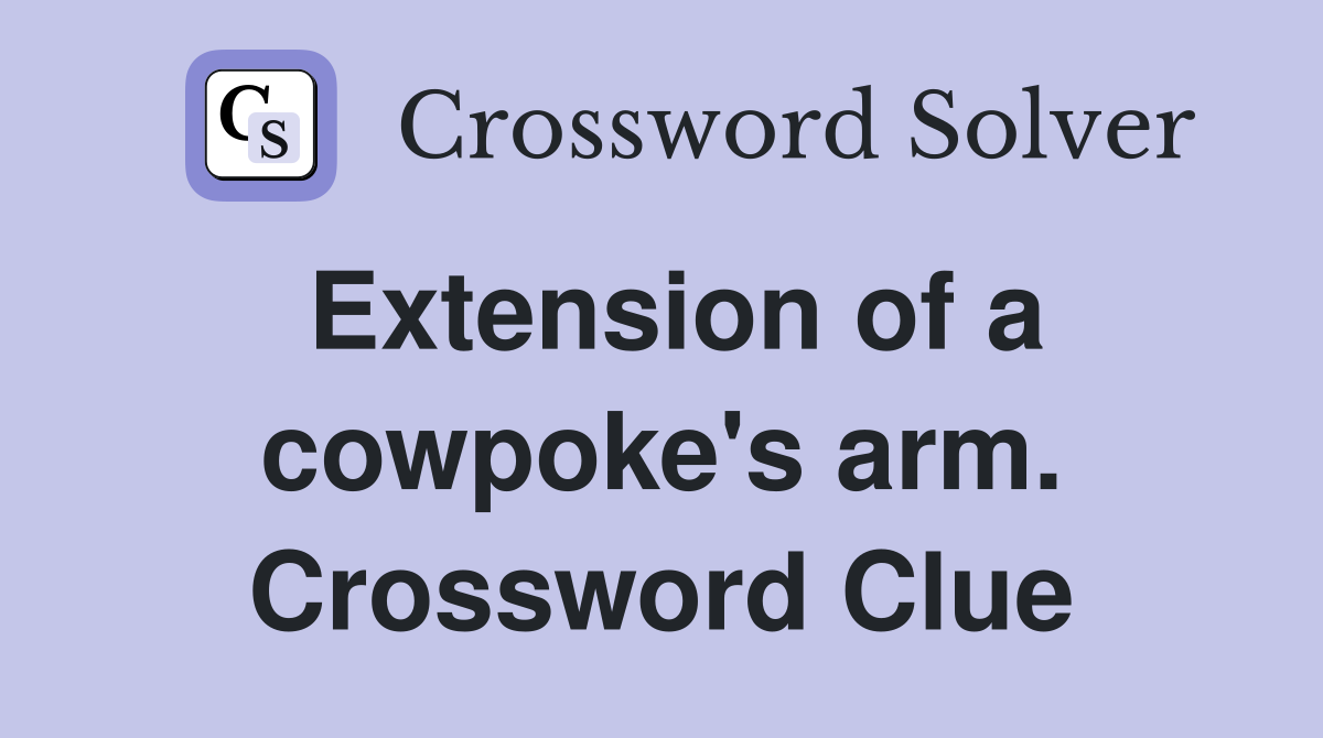 Extension of a cowpoke's arm. Crossword Clue