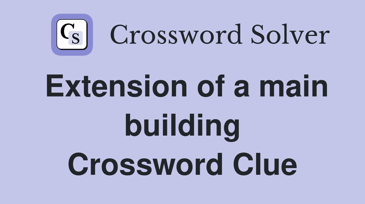 Extension of a main building Crossword Clue