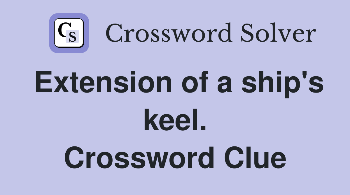 Extension of a ship's keel. Crossword Clue