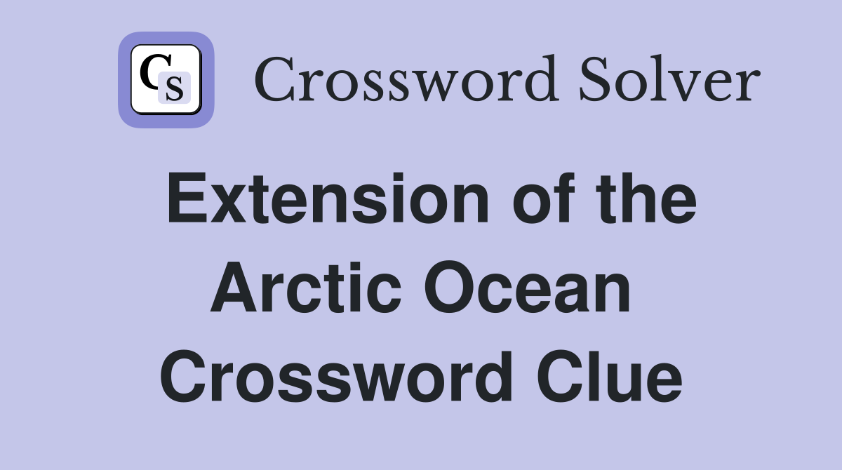 Extension of the Arctic Ocean Crossword Clue