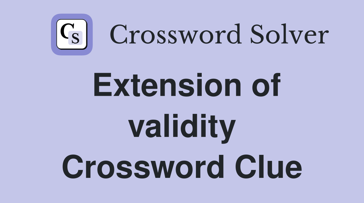 Extension of validity Crossword Clue