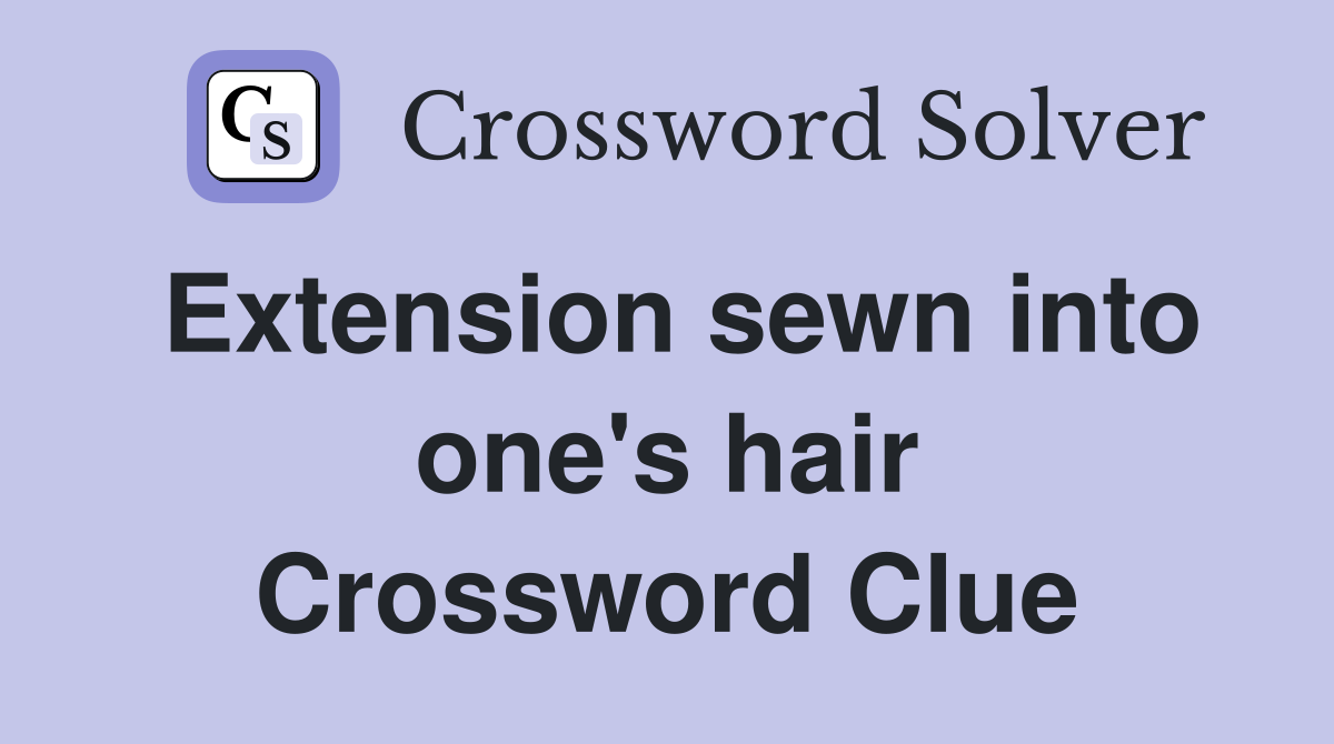 Extension sewn into one's hair Crossword Clue