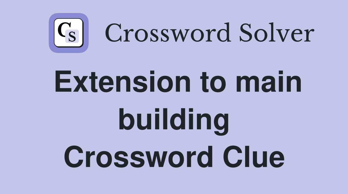 Extension to main building Crossword Clue