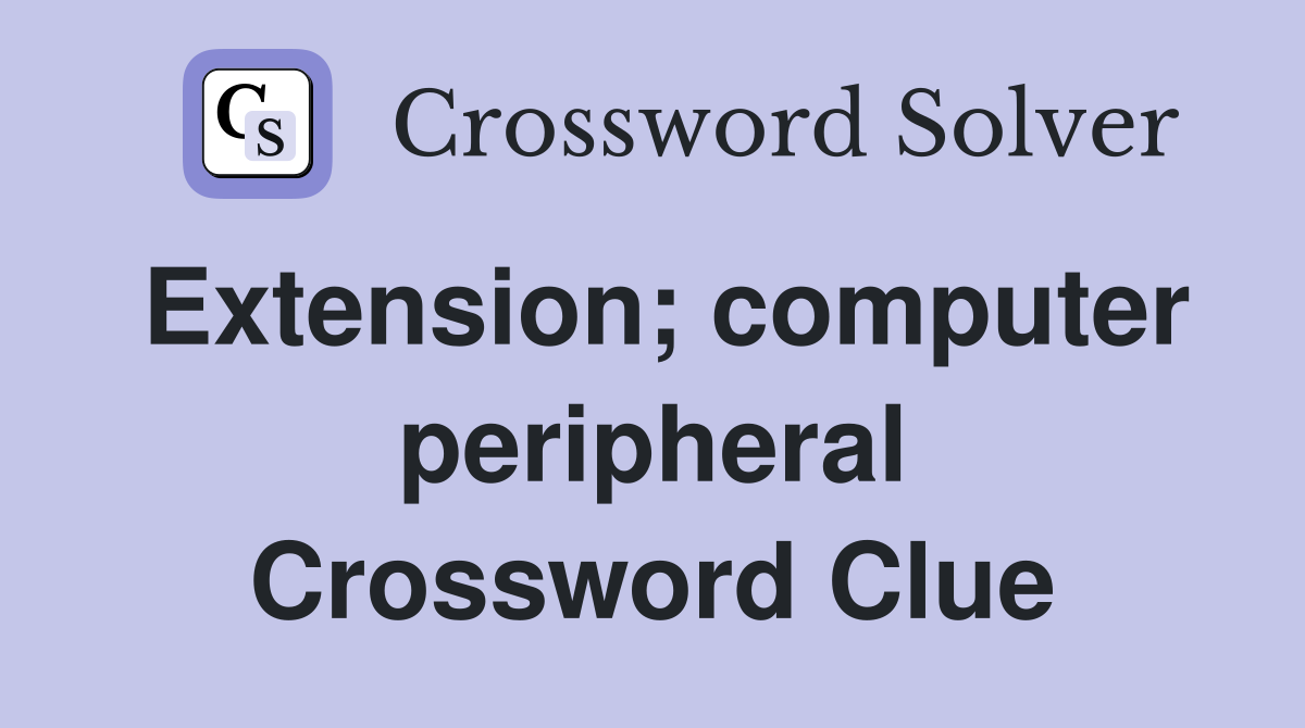 Extension; computer peripheral Crossword Clue