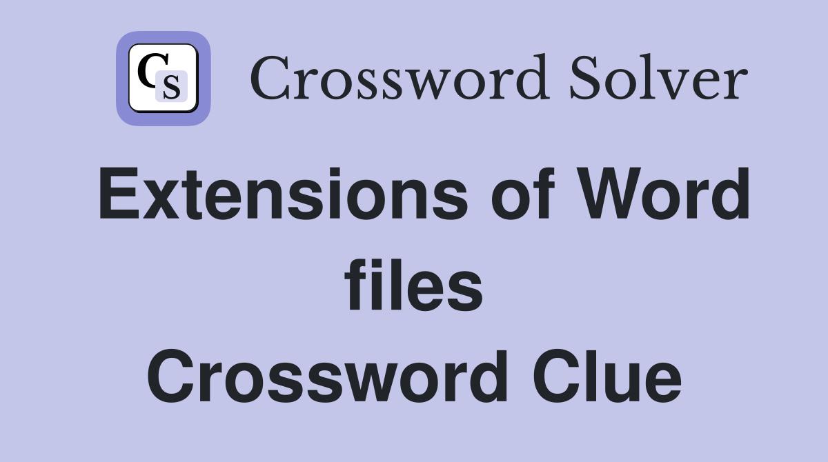 Extensions of Word files Crossword Clue