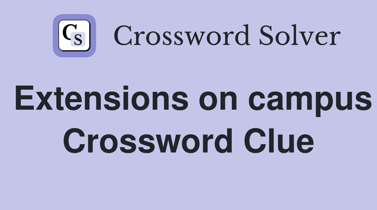 Extensions on campus Crossword Clue