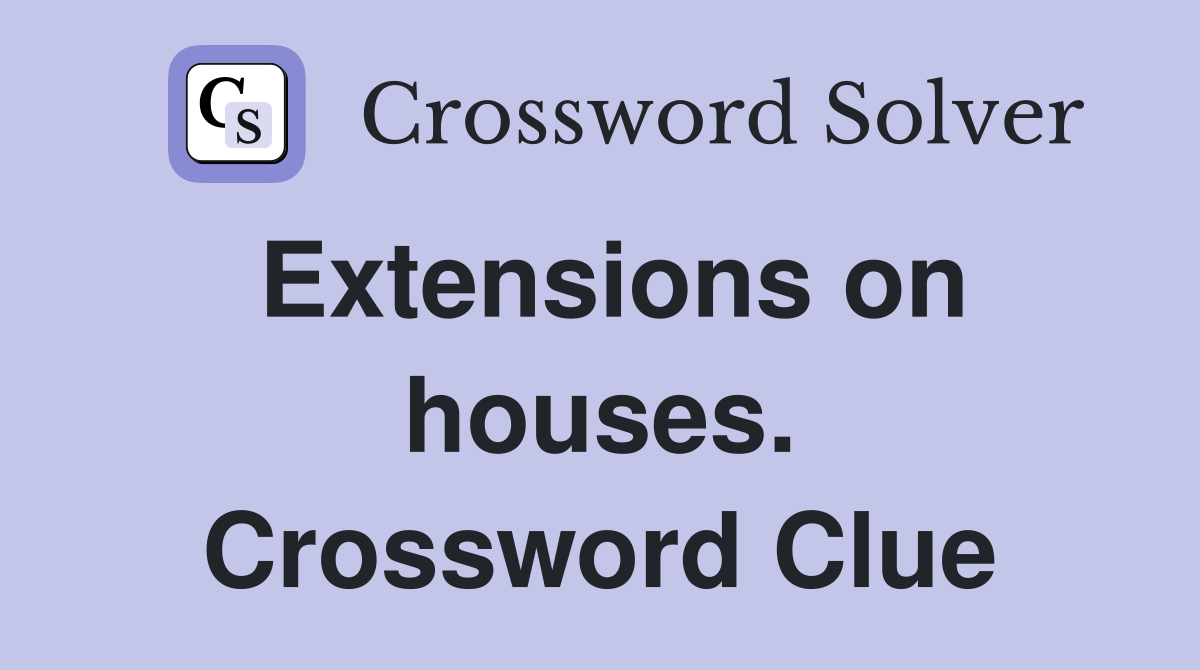 Extensions on houses. Crossword Clue
